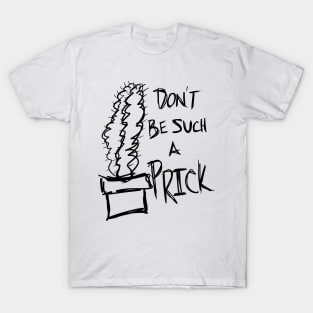 Don’t Be Such A Prick Cactus Saying T-Shirt